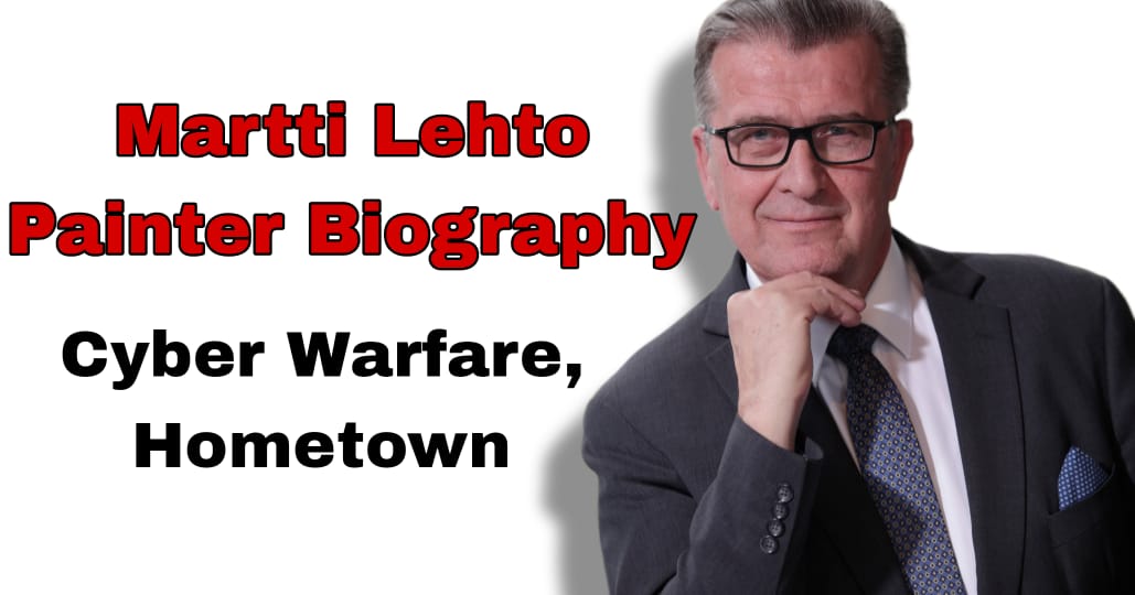 Martti Lehto Painter Biography, Cyber Warfare, Hometown