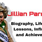 Jillian Parry Biography, Life Events, Lessons, Influences, and Achievements