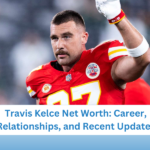 Travis Kelce Net Worth: Career, Relationships, and Recent Updates